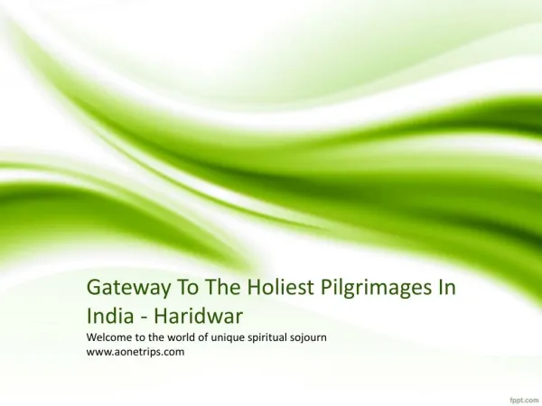 Gateway To The Holiest Pilgrimages In India - Haridwar