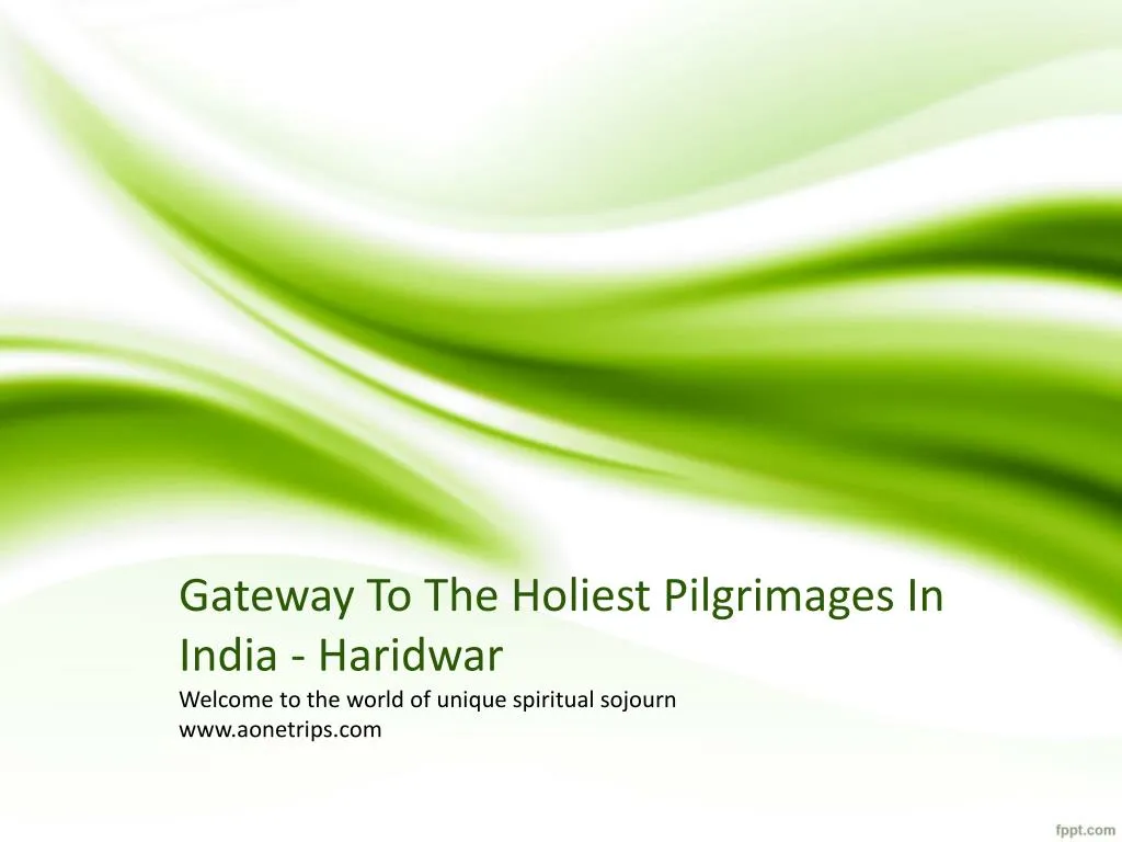 gateway to the holiest pilgrimages in india haridwar