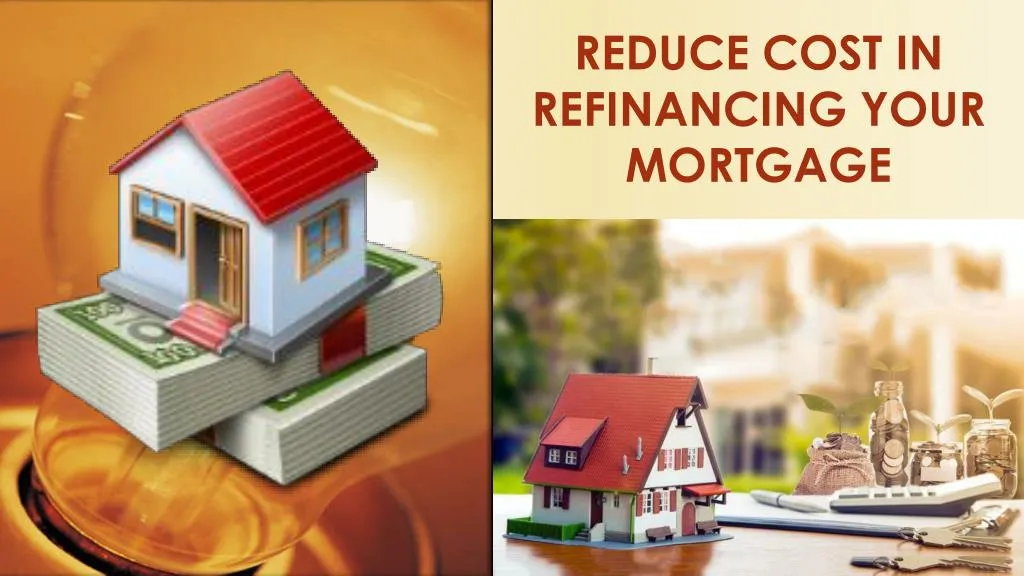 reduce cost in refinancing your mortgage