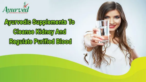 Ayurvedic Supplements To Cleanse Kidney And Regulate Purified Blood