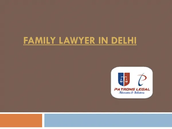 Family Lawyer in Delhi Hired through Patronslegal for Legal Advice
