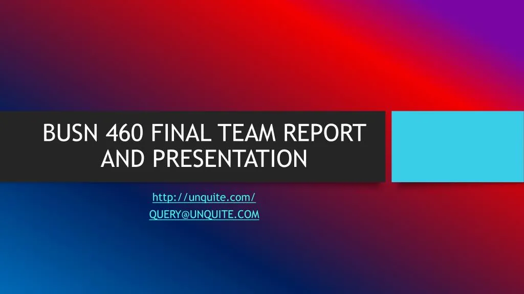 busn 460 final team report and presentation