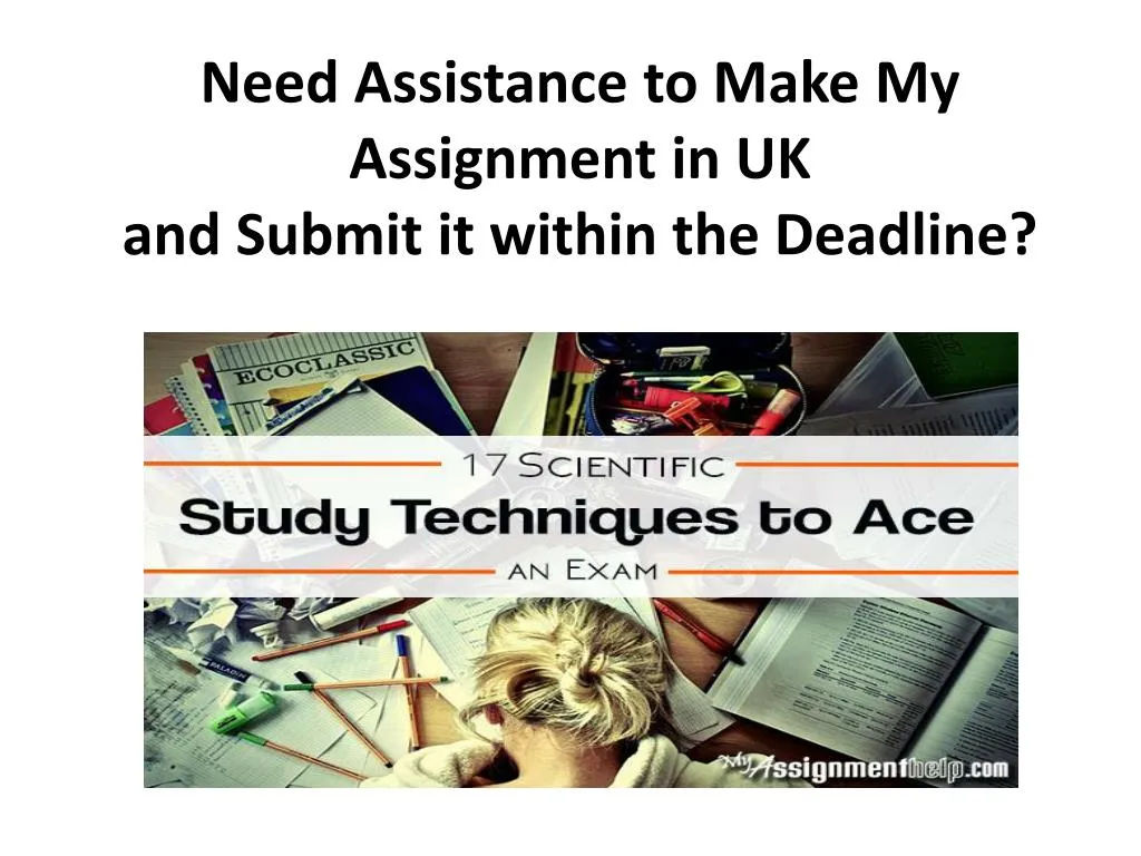 need assistance to make my assignment in uk and submit it within the deadline