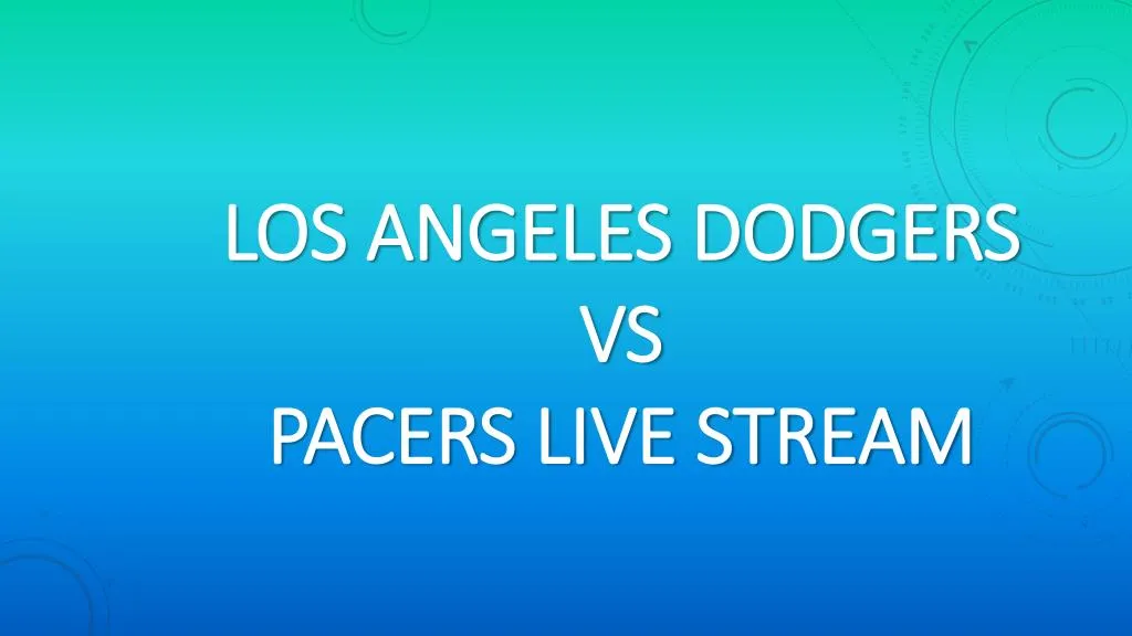 los angeles dodgers vs pacers live stream