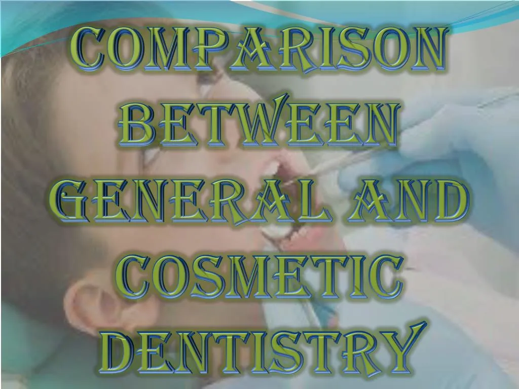 comparison between general and cosmetic dentistry