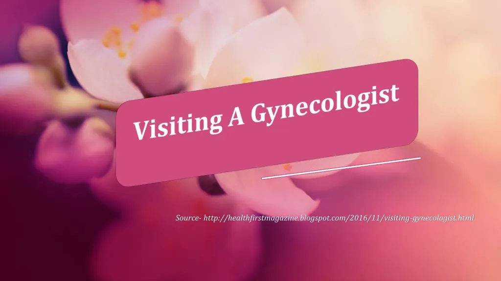 source http healthfirstmagazine blogspot com 2016 11 visiting gynecologist html