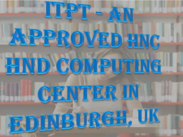 ITPT - An Approved HNC HND Computing Center in Edinburgh, UK