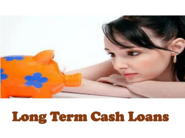 Long Term Cash Loans - Special Scheme Deal To Handle Your Unexpected Expenses Hassle