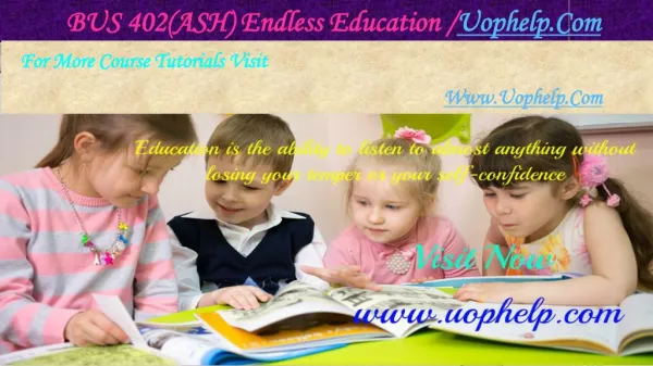 BUS 402(ASH) Endless Education /uophelp.com