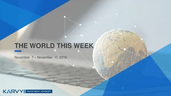 Karvy Wealth - The World This Week - 7th - 11th Nov, 2016