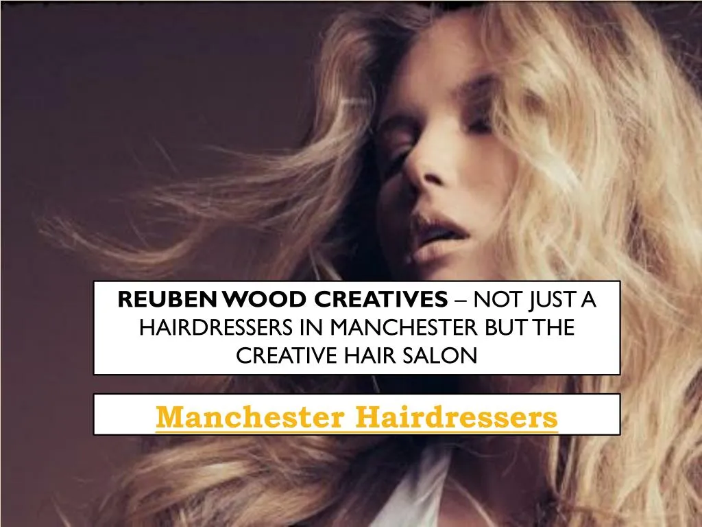 reuben wood creatives not just a hairdressers in manchester but the creative hair salon