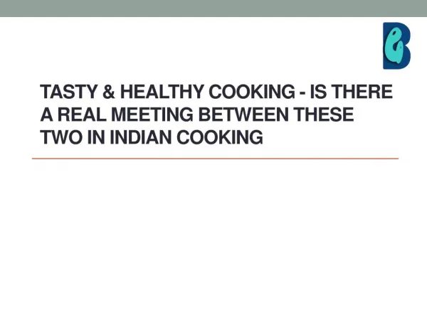 Tasty & Healthy Cooking - Is there a real meeting between these two in Indian Cooking