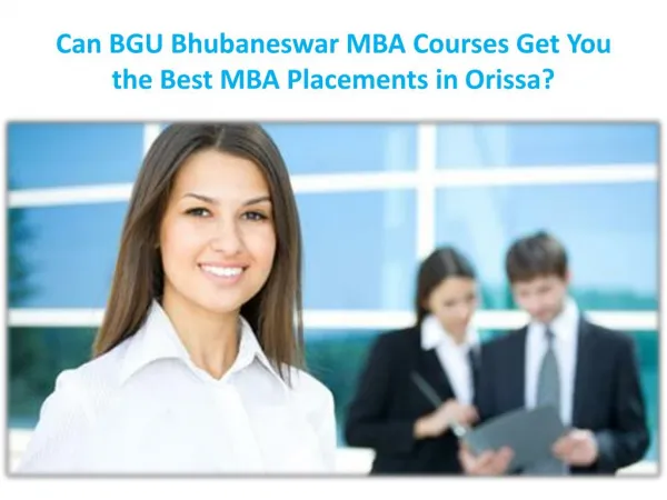 Can BGU Bhubaneswar MBA Courses Get You the Best MBA Placements in Orissa?