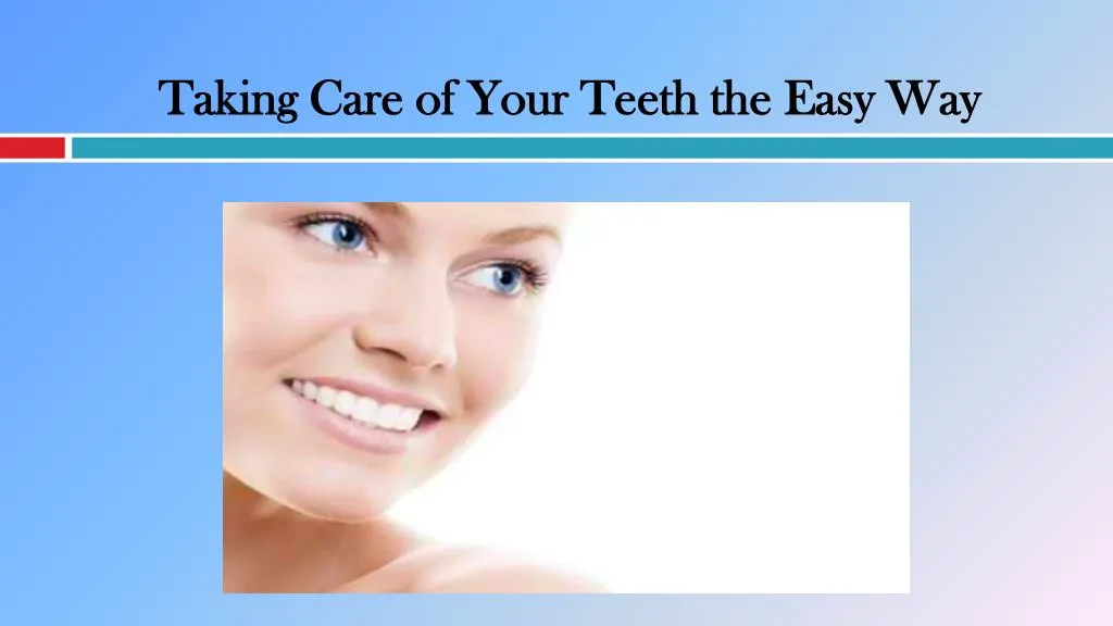 taking care of your teeth the easy way