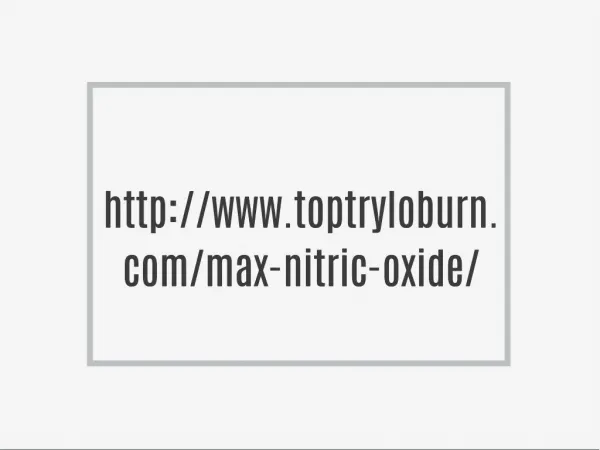 http://www.toptryloburn.com/max-nitric-oxide/