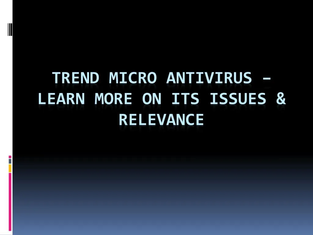 trend micro antivirus learn more on its issues relevance