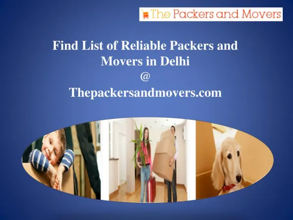 Find List of Reliable Packers and Movers in Delhi @ Thepackersandmovers.com!