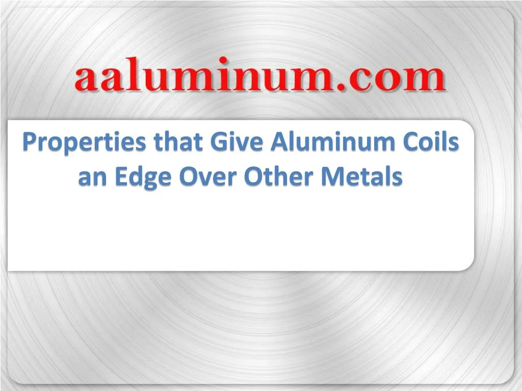 properties that give aluminum coils an edge over other metals
