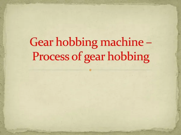 Gear hobbing machinery - Process of gear hobbing