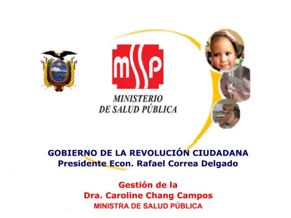GOBIERNO DE LA REVOLUCI N CIUDADANA Presidente Econ. Rafael Correa Delgado Gesti n de la Dra. Caroline Chang Campos MI