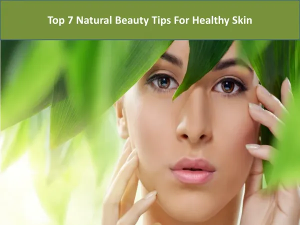 Top 7 natural beauty tips for healthy skin