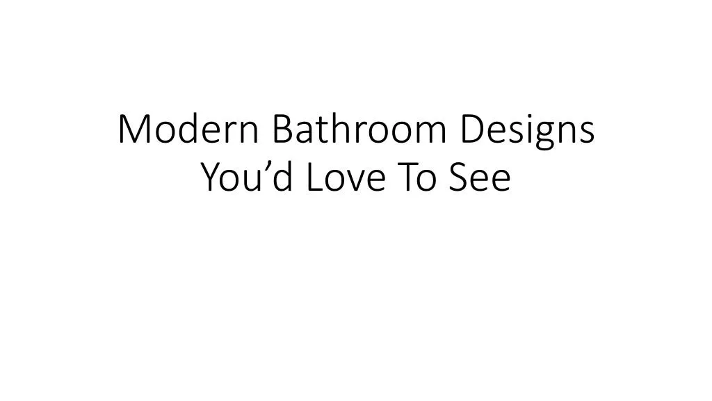 modern bathroom designs you d love to see