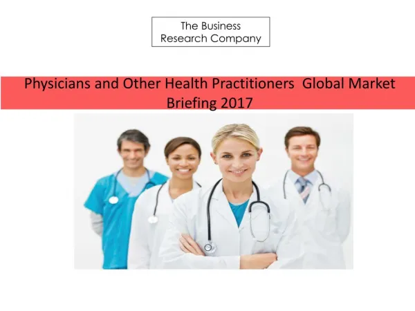 Physicians and Other Health Practitioners Global Market Briefing 2017(1)
