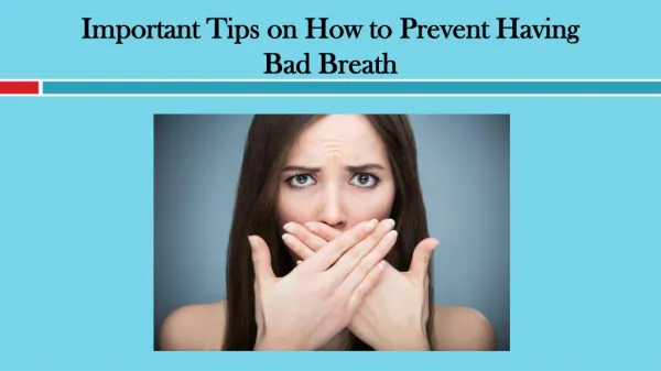 Important Tips on How to Prevent Having Bad Breath