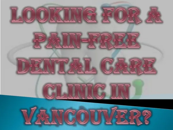 Looking for a Pain-Free Dental Care Clinic in Vancouver?