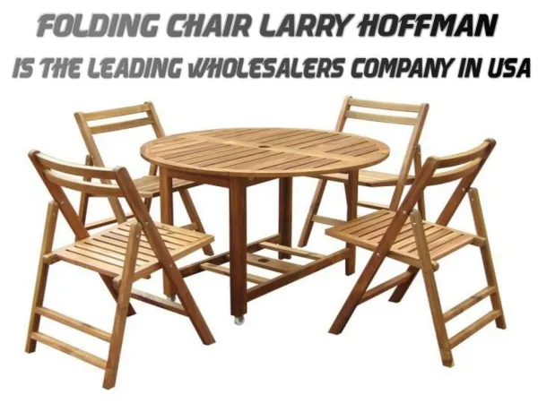 Folding Chair Larry Hoffman is the Leading Wholesalers Company in USA