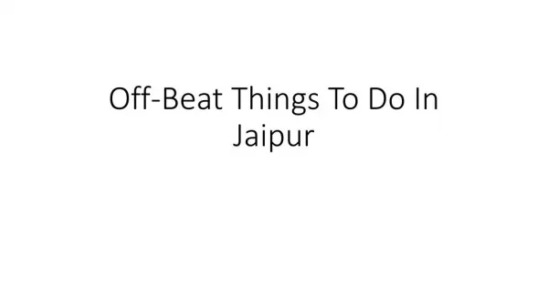 Off-Beat Things To Do In Jaipur