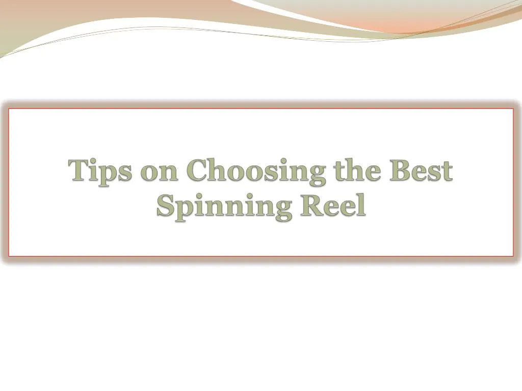tips on choosing the best spinning reel