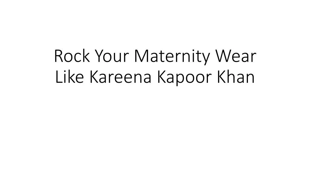 rock your maternity wear like kareena kapoor khan