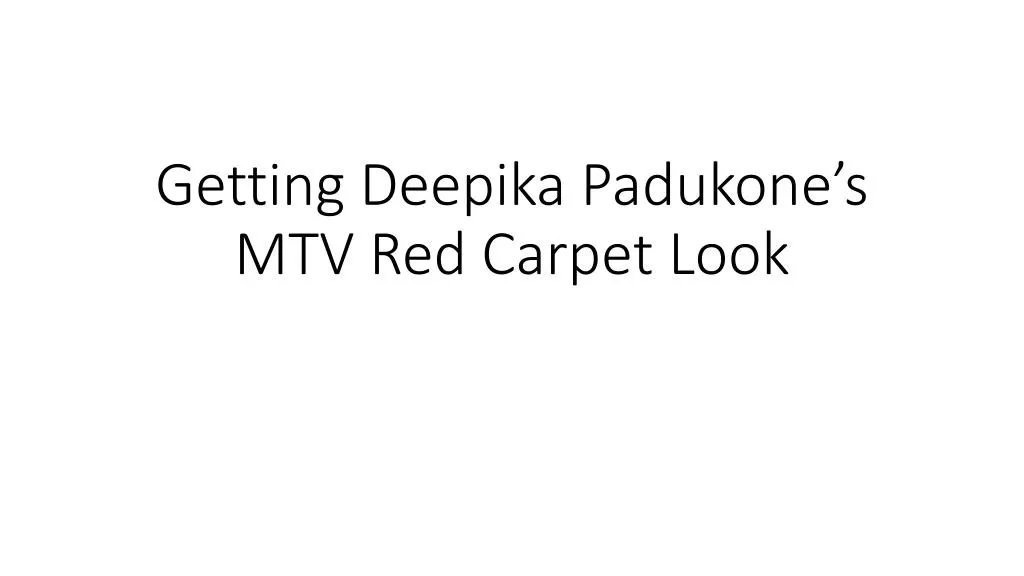 getting deepika padukone s mtv red carpet look