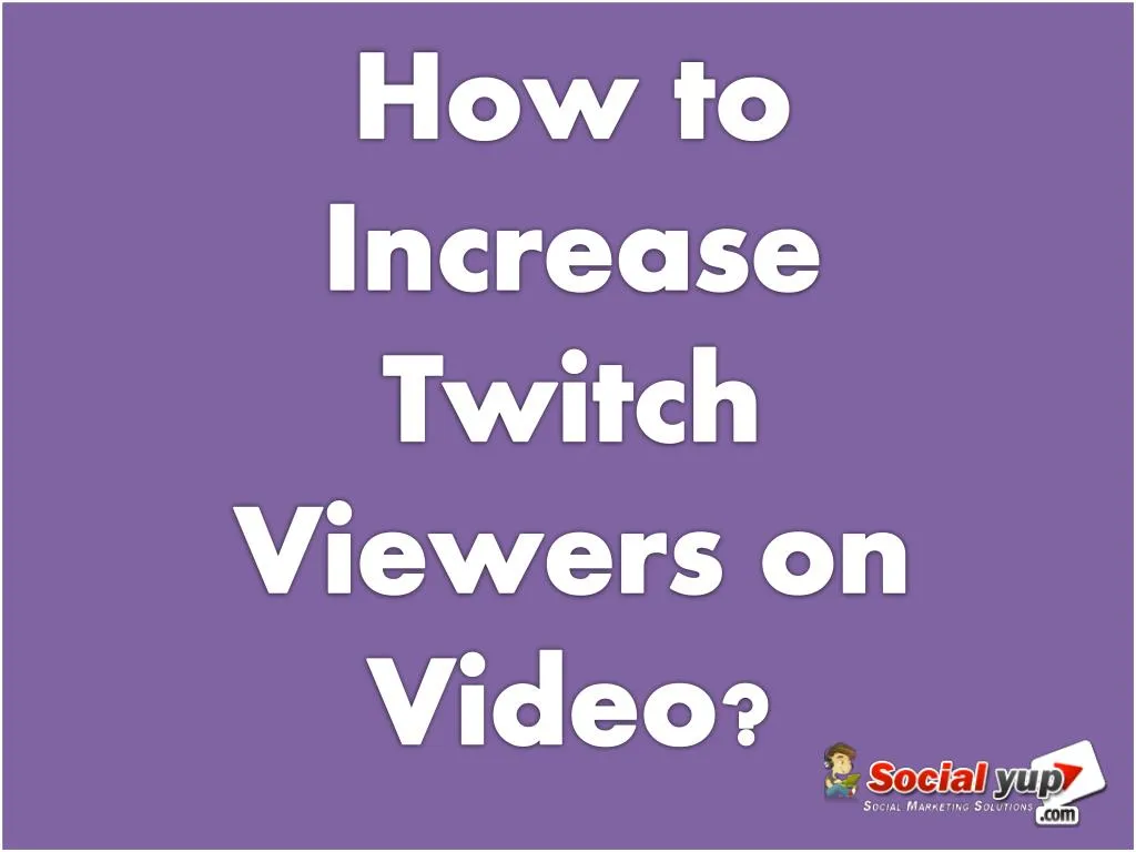 how to increase twitch viewers on video