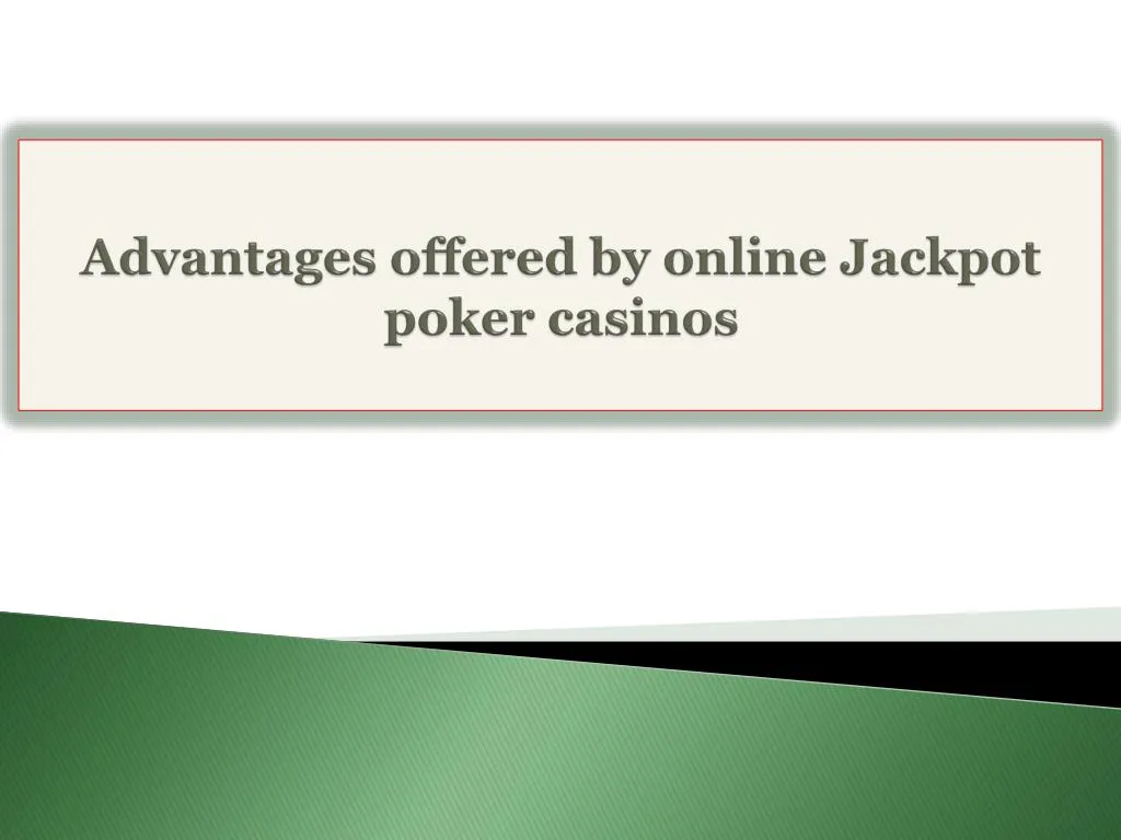 advantages offered by online jackpot poker casinos