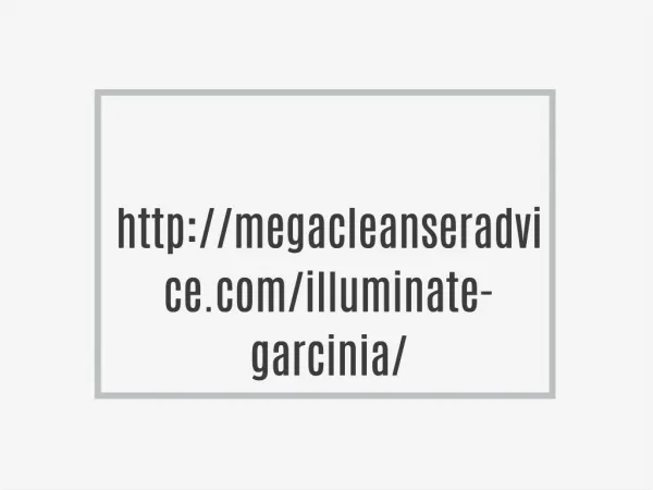 http://megacleanseradvice.com/illuminate-garcinia/