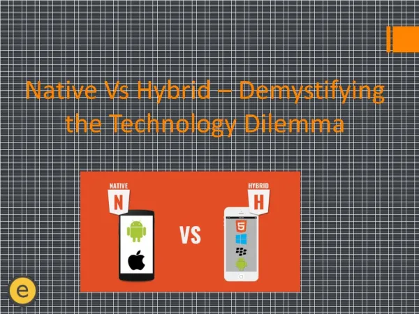 Native Vs Hybrid – Demystifying the Technology Dilemma