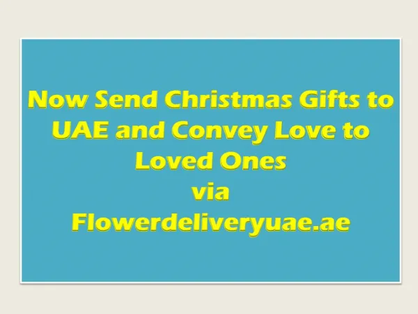 Now Send Christmas Gifts to UAE and Convey Love to Loved Ones via Flowerdeliveryuae.ae