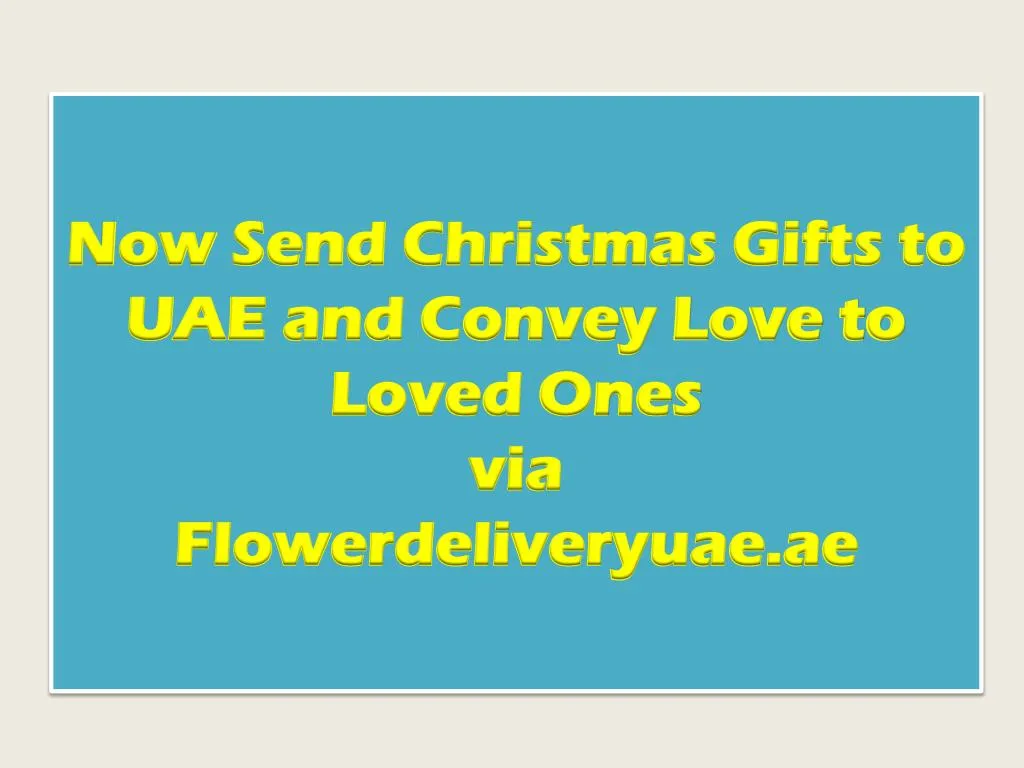 now send christmas gifts to uae and convey love to loved ones via flowerdeliveryuae ae