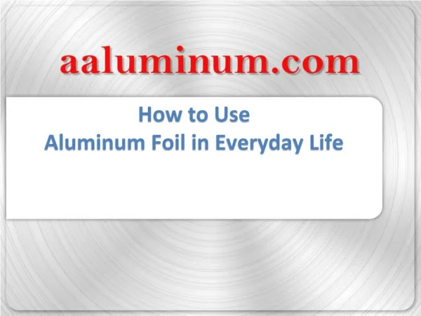 How to Use Aluminum Foil in Everyday Life