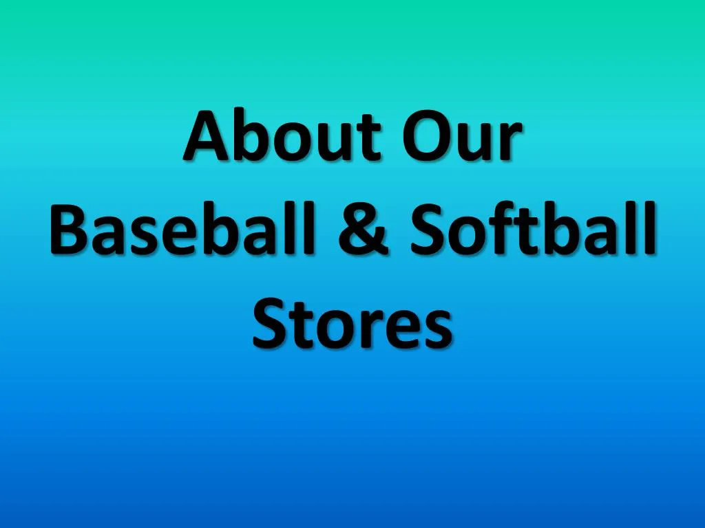 about our baseball softball stores