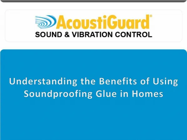 Understanding the Benefits of Using Soundproofing Glue in Homes