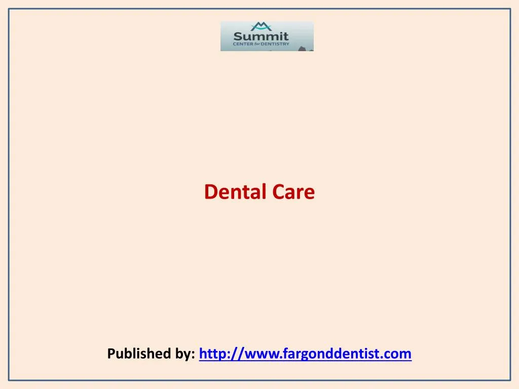 dental care published by http www fargonddentist com