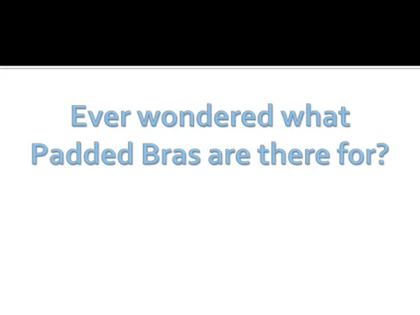 Ever wondered what Padded Bras are there for ? ? ?