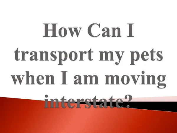 How Can I transport my pets when I am moving interstate?