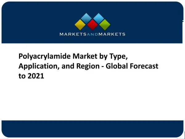 Polyacrylamide Market by Type, Application, and Region - Global Forecast to 2021
