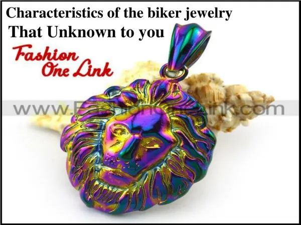 Characteristics of the biker jewelry that Unknown to you