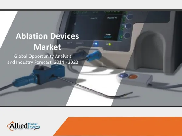 Ablation Devices Market Overview 2014 - 2022