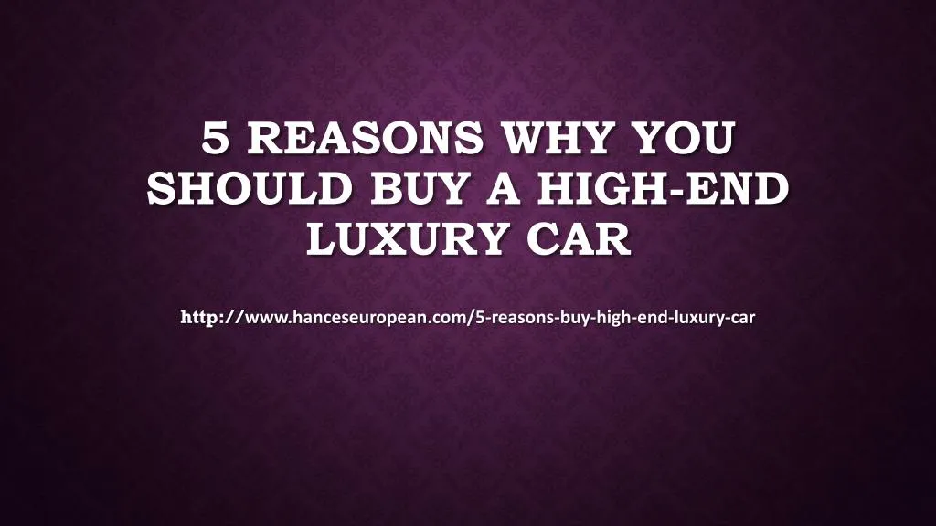 5 reasons why you should buy a high end luxury car